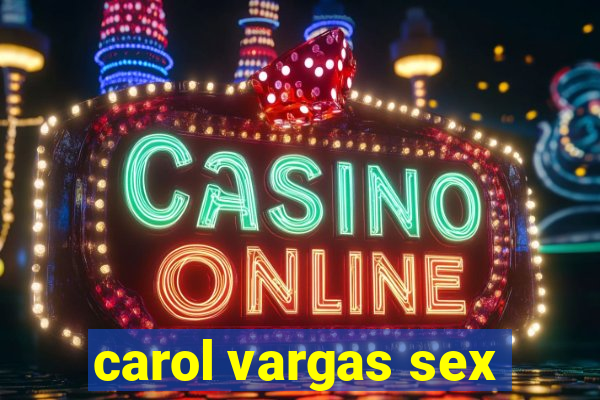 carol vargas sex